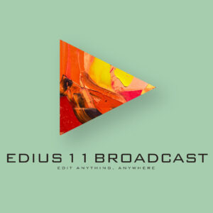 EDIUS 11 Broadcast